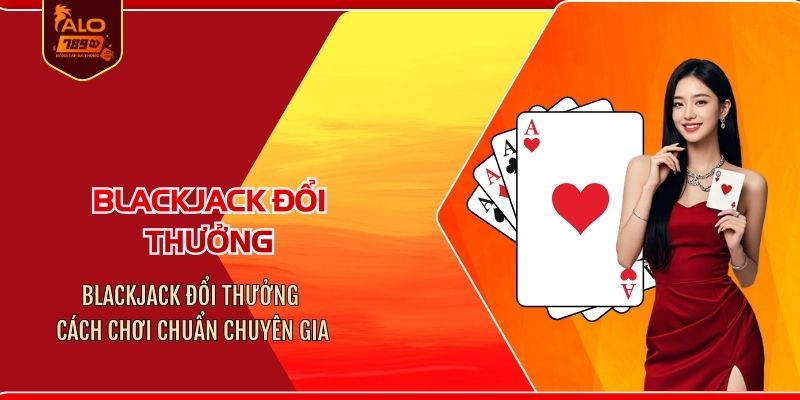Blackjack đổi thưởng