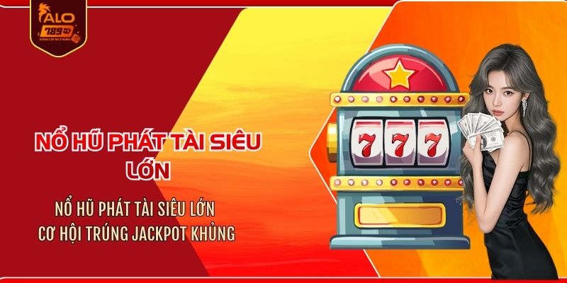 Nổ hũ Phát Tài siêu lớn